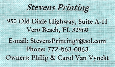 Stevens Printing, 950 Old Dixie Highway, Suite A-11, Vero Beach, FL 32960, E-mail: StevensPrinting9@aol.com, Phone: 772-563-0863, Owners: Philip & Carol Van Vynckt,